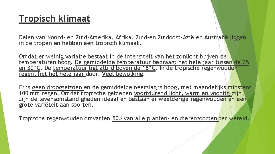 Tropisch klimaat Delen van Noord- en Zuid-Amerika, Afrika, Zuid-en Zuidoost-Azië en Australië liggen in