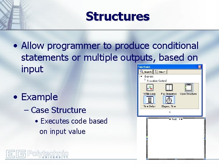 Structures • Allow programmer to produce conditional statements or multiple outputs, based on input
