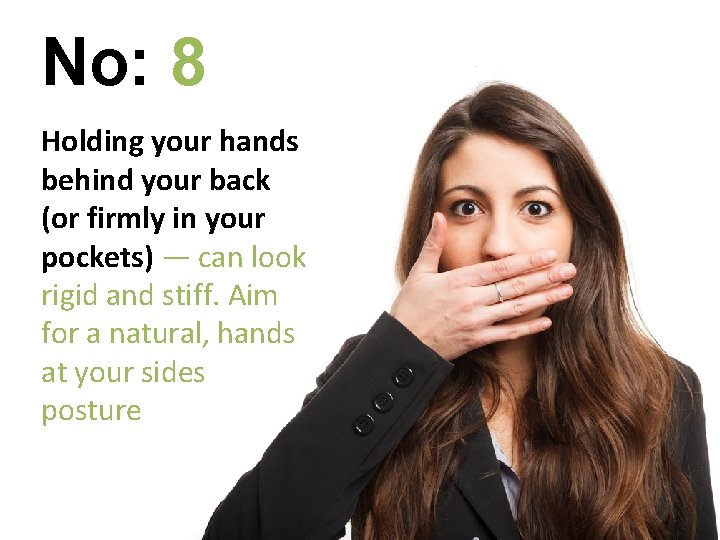 No: 8 Holding your hands behind your back (or firmly in your pockets) —