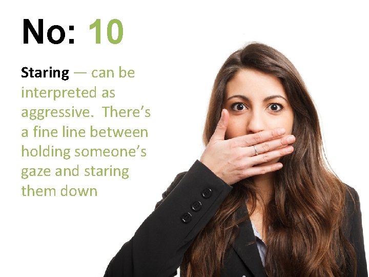 No: 10 Staring — can be interpreted as aggressive. There’s a fine line between