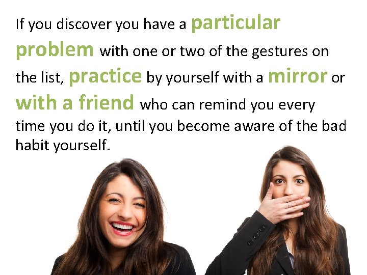 If you discover you have a particular problem with one or two of the