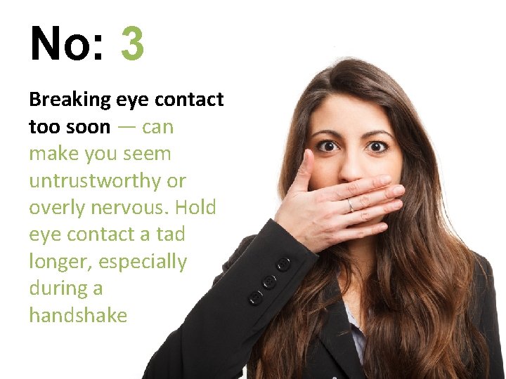 No: 3 Breaking eye contact too soon — can make you seem untrustworthy or