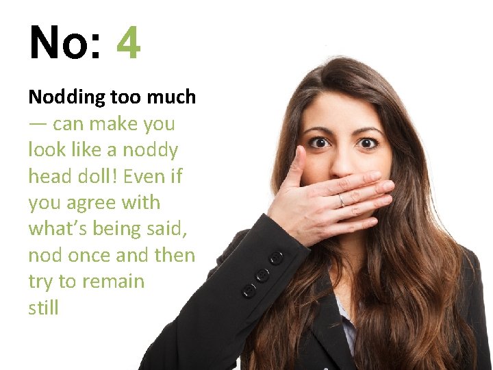 No: 4 Nodding too much — can make you look like a noddy head