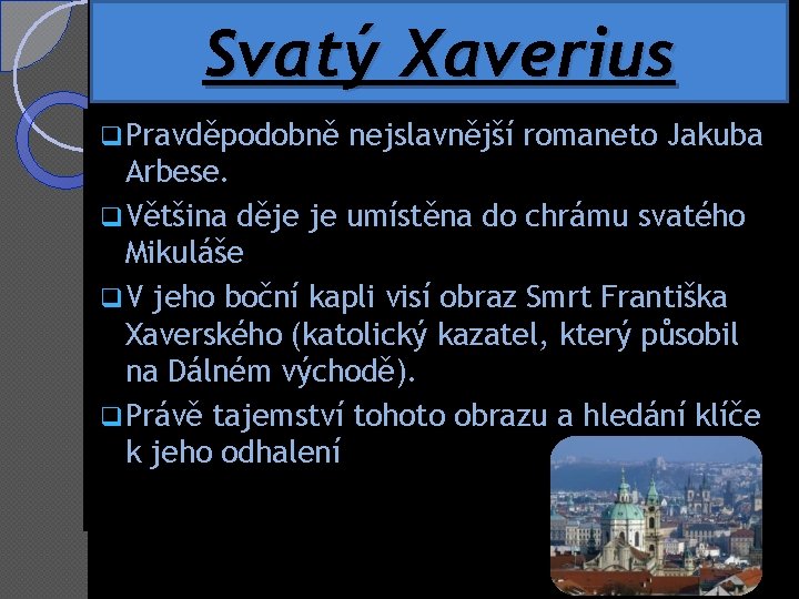 Svatý Xaverius q Pravděpodobně nejslavnější romaneto Jakuba Arbese. q Většina děje je umístěna do