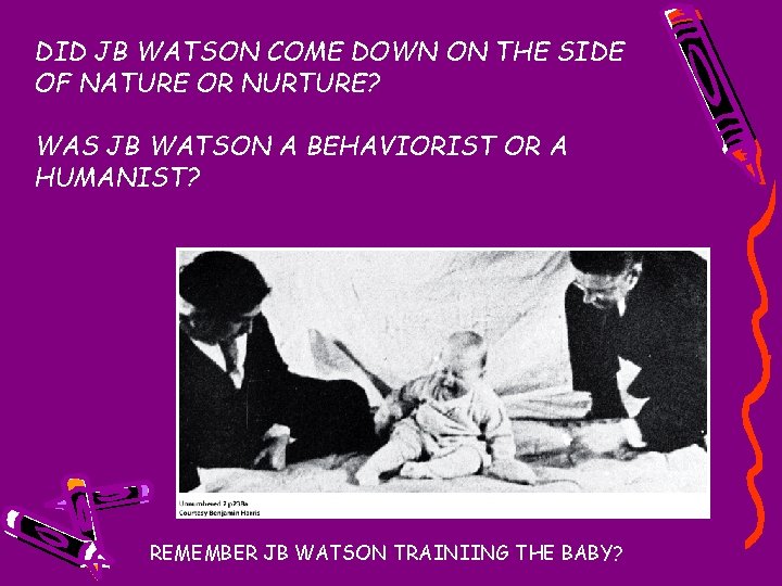 DID JB WATSON COME DOWN ON THE SIDE OF NATURE OR NURTURE? WAS JB