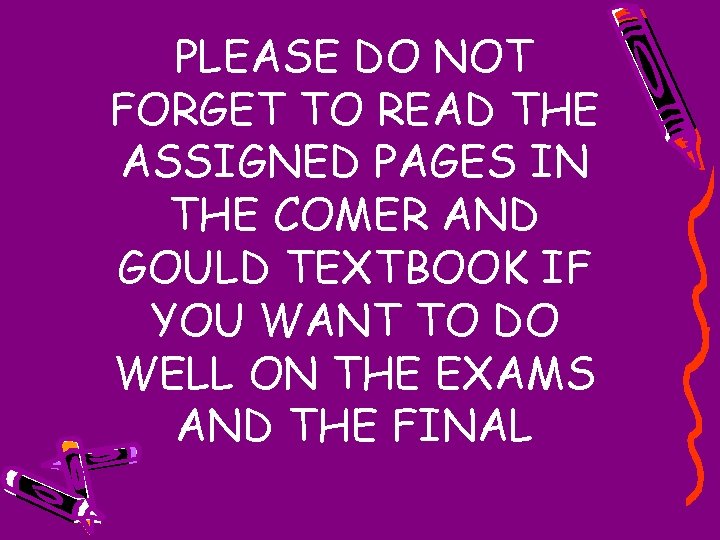 PLEASE DO NOT FORGET TO READ THE ASSIGNED PAGES IN THE COMER AND GOULD