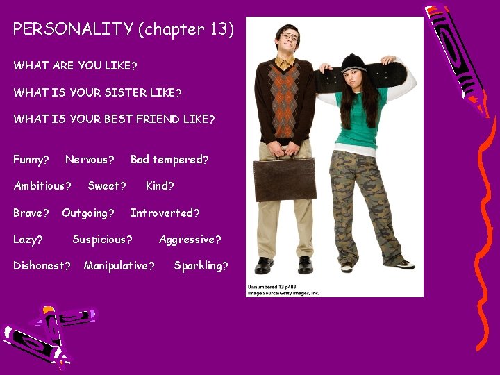 PERSONALITY (chapter 13) WHAT ARE YOU LIKE? WHAT IS YOUR SISTER LIKE? WHAT IS