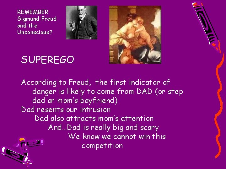 REMEMBER Sigmund Freud and the Unconscious? SUPEREGO According to Freud, the first indicator of