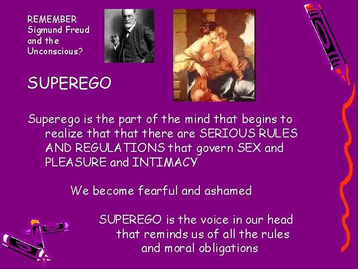 REMEMBER Sigmund Freud and the Unconscious? SUPEREGO Superego is the part of the mind