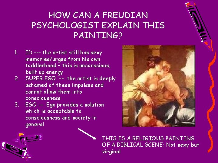 HOW CAN A FREUDIAN PSYCHOLOGIST EXPLAIN THIS PAINTING? 1. 2. 3. ID --- the