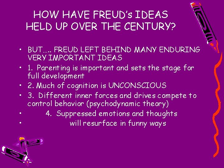 HOW HAVE FREUD’s IDEAS HELD UP OVER THE CENTURY? • BUT…. . FREUD LEFT
