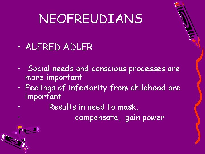 NEOFREUDIANS • ALFRED ADLER • Social needs and conscious processes are more important •
