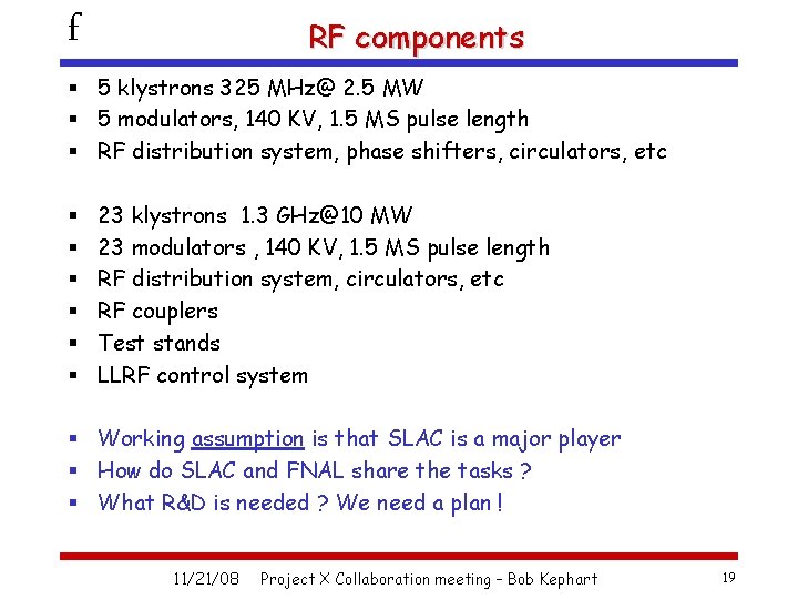 f RF components § 5 klystrons 325 MHz@ 2. 5 MW § 5 modulators,