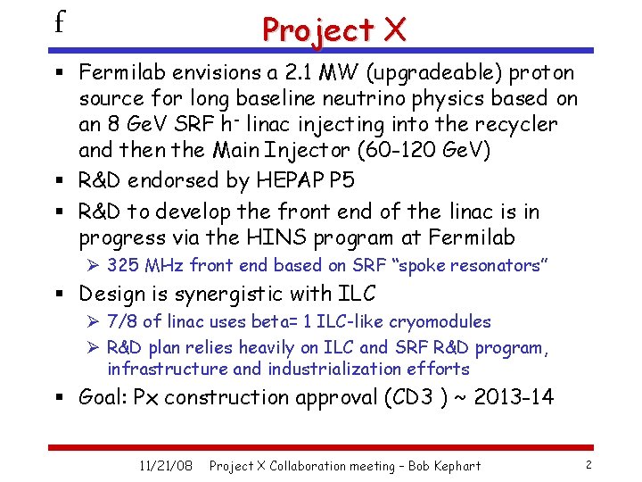 f Project X § Fermilab envisions a 2. 1 MW (upgradeable) proton source for