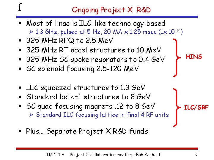 f Ongoing Project X R&D § Most of linac is ILC-like technology based Ø