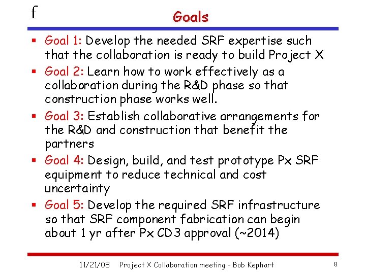 f Goals § Goal 1: Develop the needed SRF expertise such that the collaboration