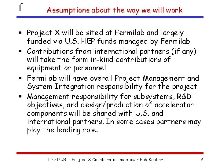 f Assumptions about the way we will work § Project X will be sited