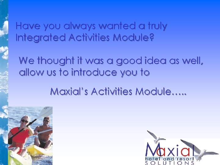 Have you always wanted a truly Integrated Activities Module? We thought it was a Have you always wanted a truly Integrated Activities Module? We thought it was a