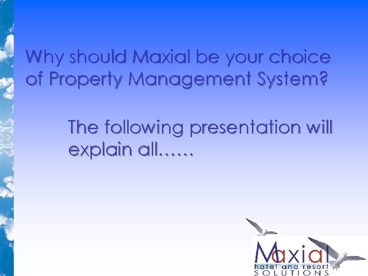Why should Maxial be your choice of Property Management System? The following presentation will Why should Maxial be your choice of Property Management System? The following presentation will