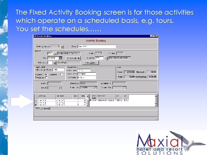 The Fixed Activity Booking screen is for those activities which operate on a scheduled The Fixed Activity Booking screen is for those activities which operate on a scheduled
