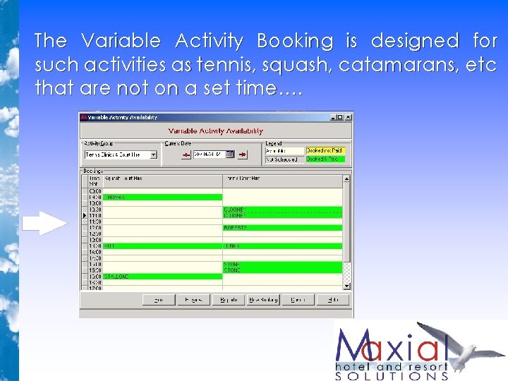 The Variable Activity Booking is designed for such activities as tennis, squash, catamarans, etc The Variable Activity Booking is designed for such activities as tennis, squash, catamarans, etc