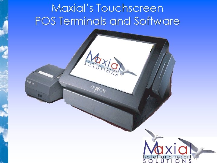 Maxial’s Touchscreen POS Terminals and Software Maxial’s Touchscreen POS Terminals and Software