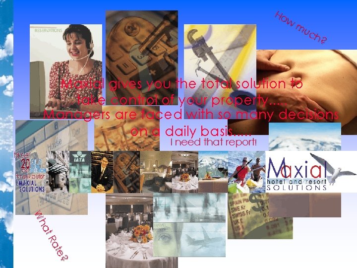 Ho w mu ch ? Maxial gives you the total solution to take control Ho w mu ch ? Maxial gives you the total solution to take control