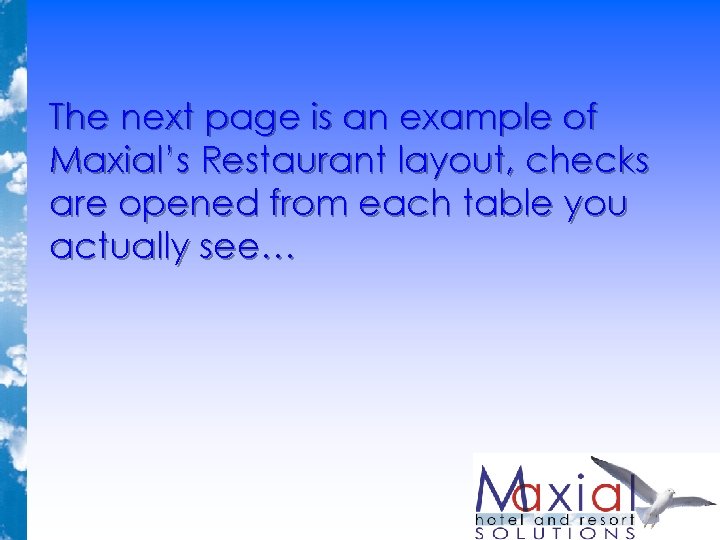 The next page is an example of Maxial’s Restaurant layout, checks are opened from The next page is an example of Maxial’s Restaurant layout, checks are opened from