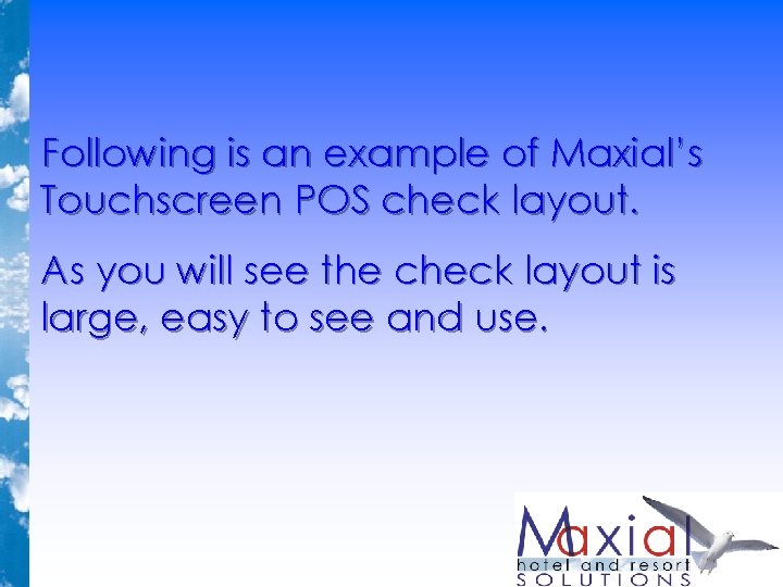 Following is an example of Maxial’s Touchscreen POS check layout. As you will see Following is an example of Maxial’s Touchscreen POS check layout. As you will see
