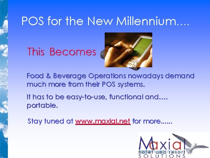 POS for the New Millennium…. This Becomes Food & Beverage Operations nowadays demand much POS for the New Millennium…. This Becomes Food & Beverage Operations nowadays demand much