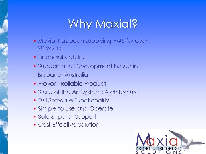 Why Maxial? • Maxial has been supplying PMS for over 20 years • Financial Why Maxial? • Maxial has been supplying PMS for over 20 years • Financial
