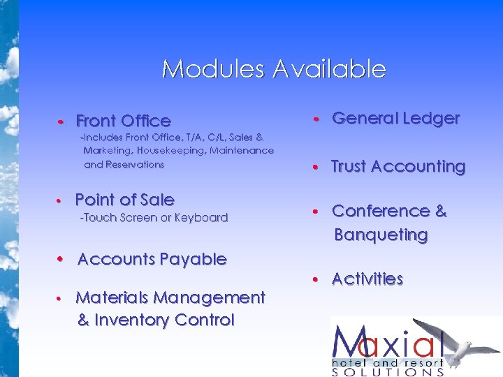 Modules Available • Front Office -Includes Front Office, T/A, C/L, Sales & Marketing, Housekeeping, Modules Available • Front Office -Includes Front Office, T/A, C/L, Sales & Marketing, Housekeeping,