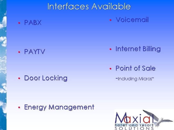 Interfaces Available • PABX • Voicemail • PAYTV • Internet Billing • Point of Interfaces Available • PABX • Voicemail • PAYTV • Internet Billing • Point of