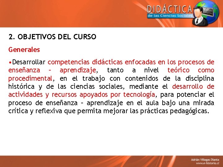 2. OBJETIVOS DEL CURSO Generales • Desarrollar competencias didácticas enfocadas en los procesos de