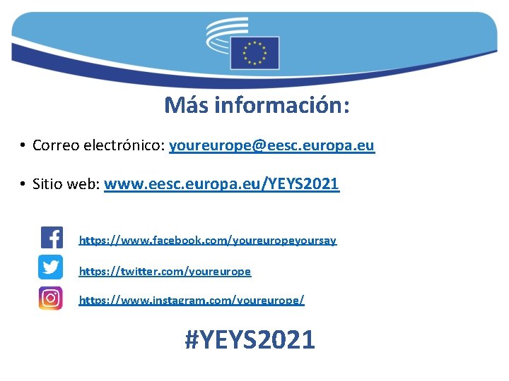 Más información: • Correo electrónico: youreurope@eesc. europa. eu • Sitio web: www. eesc. europa.