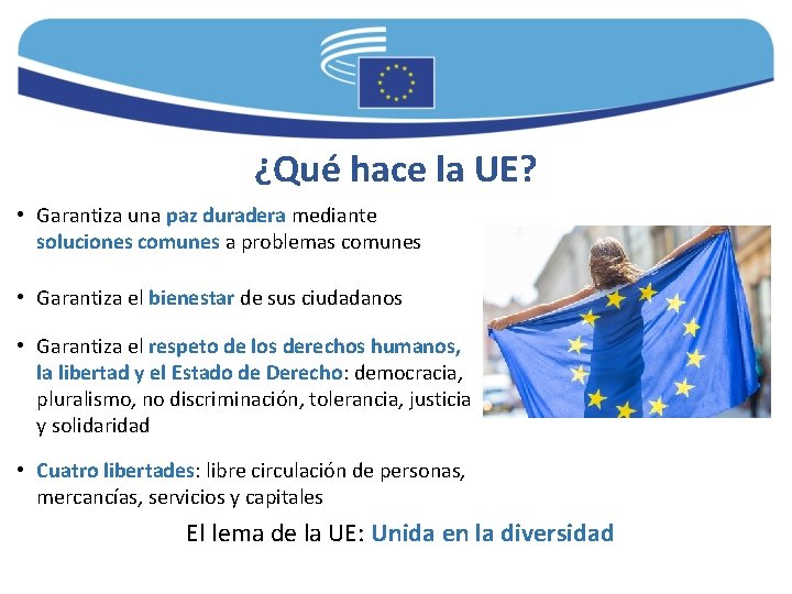 ¿Qué hace la UE? • Garantiza una paz duradera mediante soluciones comunes a problemas