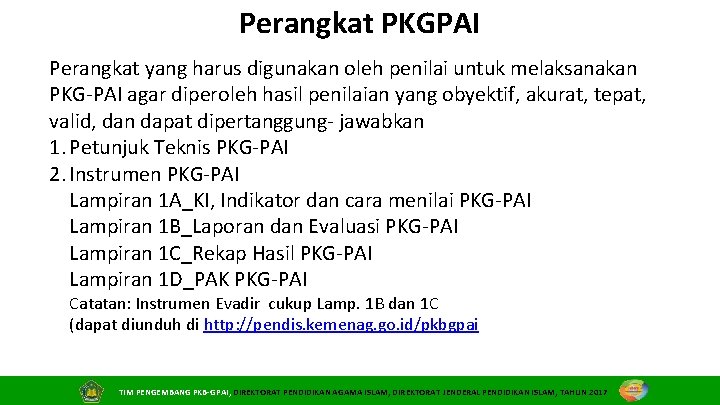 Perangkat PKGPAI Perangkat yang harus digunakan oleh penilai untuk melaksanakan PKG‐PAI agar diperoleh hasil