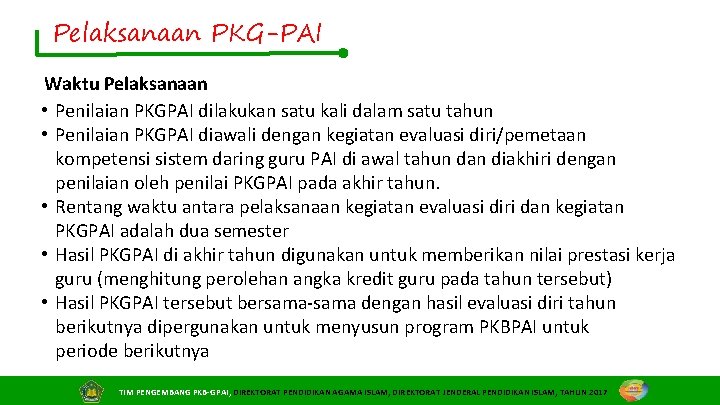 Pelaksanaan PKG-PAI Waktu Pelaksanaan • Penilaian PKGPAI dilakukan satu kali dalam satu tahun •