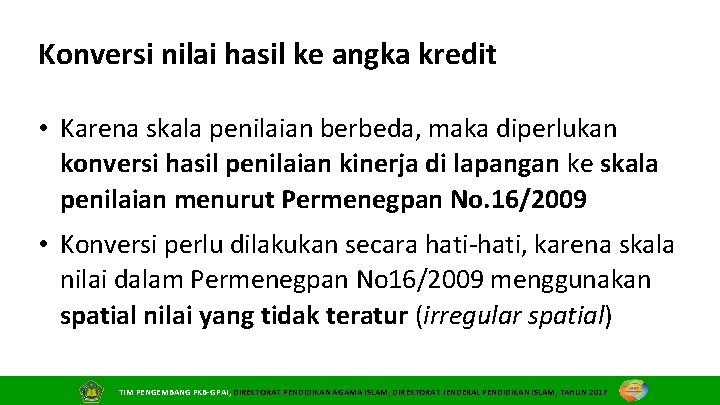 Konversi nilai hasil ke angka kredit • Karena skala penilaian berbeda, maka diperlukan konversi