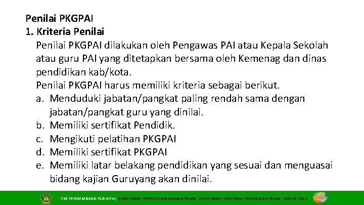 Penilai PKGPAI 1. Kriteria Penilai PKGPAI dilakukan oleh Pengawas PAI atau Kepala Sekolah atau