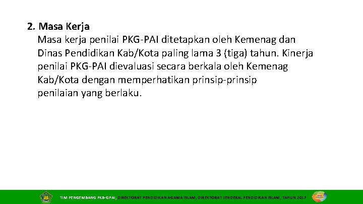 2. Masa Kerja Masa kerja penilai PKG‐PAI ditetapkan oleh Kemenag dan Dinas Pendidikan Kab/Kota