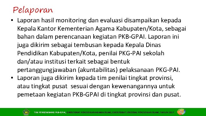 Pelaporan • Laporan hasil monitoring dan evaluasi disampaikan kepada Kepala Kantor Kementerian Agama Kabupaten/Kota,