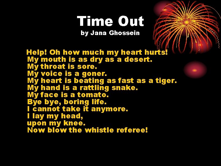 Time Out by Jana Ghossein Help! Oh how much my heart hurts! My mouth