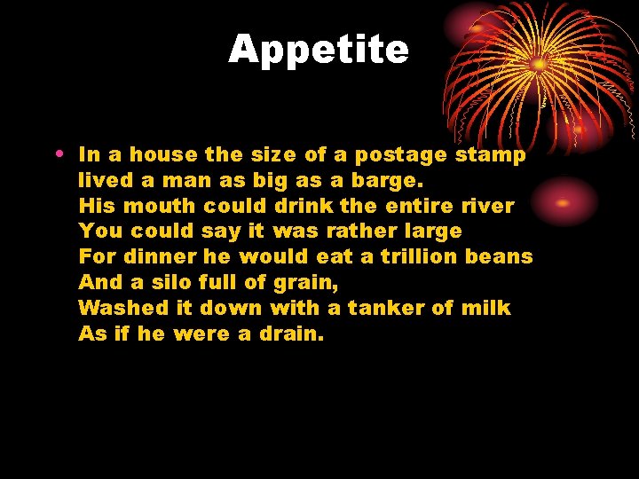 Appetite • In a house the size of a postage stamp lived a man