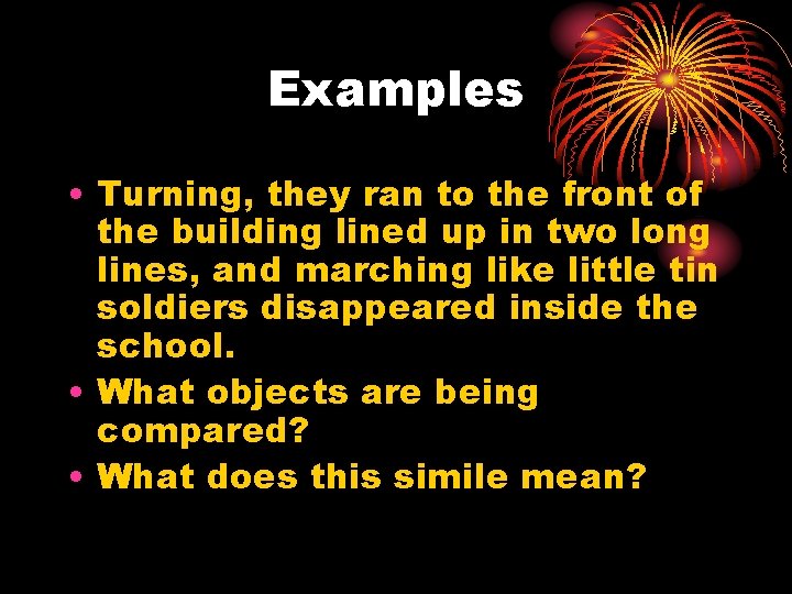 Examples • Turning, they ran to the front of the building lined up in