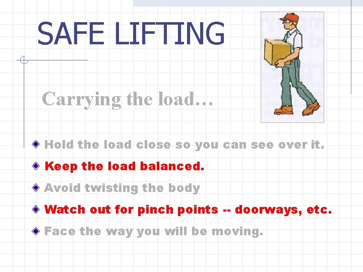 SAFE LIFTING Carrying the load… Hold the load close so you can see over