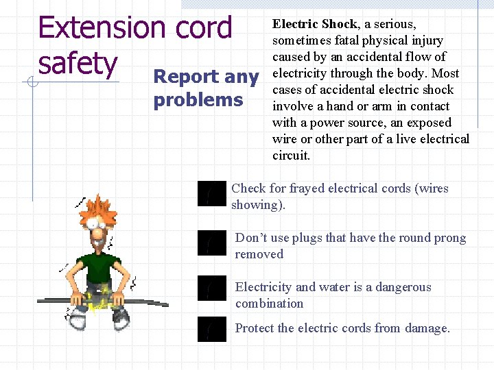 Extension cord safety Report any problems Electric Shock, a serious, sometimes fatal physical injury