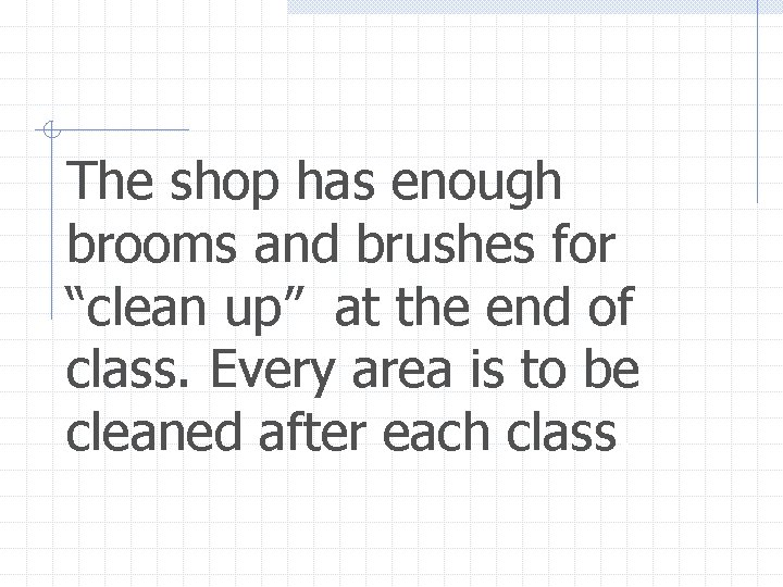 The shop has enough brooms and brushes for “clean up” at the end of