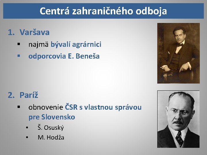 Centrá zahraničného odboja 1. Varšava § najmä bývalí agrárnici § odporcovia E. Beneša 2.