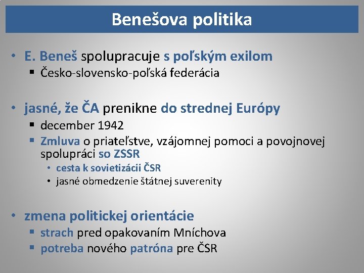 Benešova politika • E. Beneš spolupracuje s poľským exilom § Česko-slovensko-poľská federácia • jasné,